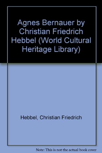 9781433093555: Agnes Bernauer by Christian Friedrich Hebbel (World Cultural Heritage Library)