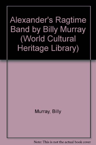 Alexander's Ragtime Band by Billy Murray (World Cultural Heritage Library) (9781433094002) by Murray, Billy