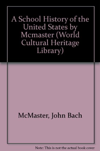 A School History of the United States by Mcmaster (World Cultural Heritage Library) (9781433094361) by McMaster, John Bach