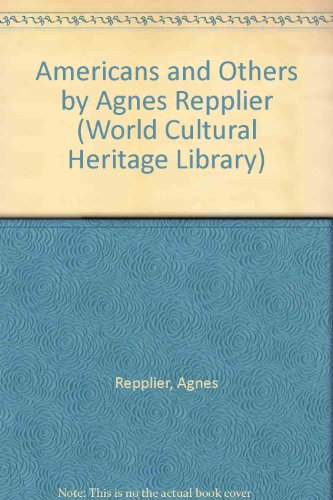 Americans and Others by Agnes Repplier (World Cultural Heritage Library) (9781433095283) by Repplier, Agnes