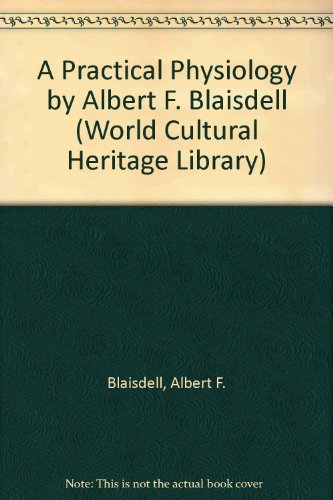 A Practical Physiology by Albert F. Blaisdell (World Cultural Heritage Library) (9781433095757) by Blaisdell, Albert F.