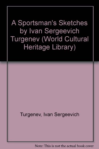 A Sportsman's Sketches by Ivan Sergeevich Turgenev (World Cultural Heritage Library) (9781433096716) by Turgenev, Ivan Sergeevich