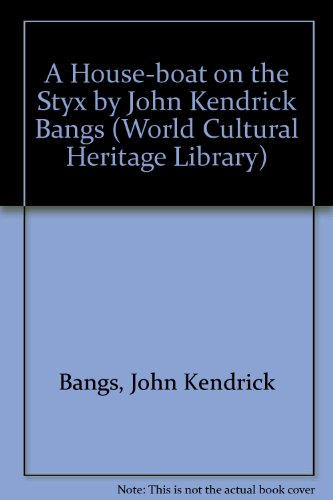 A House-boat on the Styx by John Kendrick Bangs (World Cultural Heritage Library) (9781433097355) by Bangs, John Kendrick