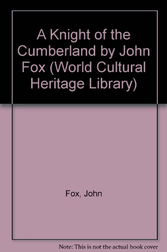 A Knight of the Cumberland by John Fox (World Cultural Heritage Library) (9781433097416) by Fox, John