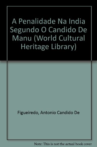 A Penalidade Na India Segundo O Candido De Manu (World Cultural Heritage Library) (9781433098994) by Figueiredo, Antonio Candido De