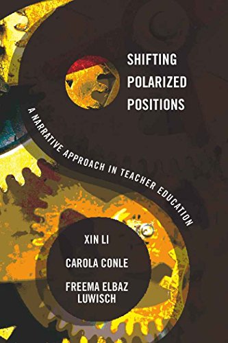 Shifting Polarized Positions: A Narrative Approach in Teacher Education (Complicated Conversation) (9781433100055) by Li, Xin; Conle, Carola; Elbaz-Luwisch, Freema