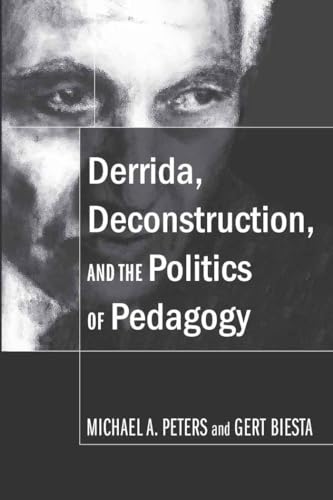 Derrida, Deconstruction, and the Politics of Pedagogy (Counterpoints) (9781433100093) by Biesta, Gert; Peters, Michael A.