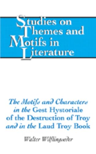 Imagen de archivo de The Motifs and Characters in the �Gest Hystoriale of the Destruction of Troy� and in the �Laud Troy Book� (Studies on Themes and Motifs in Literature) a la venta por Powell's Bookstores Chicago, ABAA