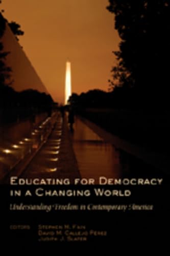Educating for Democracy in a Changing World: Understanding Freedom in Contemporary America (Counterpoints) (9781433100321) by Fain, Steve; Callejo PÃ©rez, David M.; Slater, Judith J.