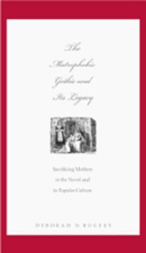 9781433100451: The Matrophobic Gothic and Its Legacy: Sacrificing Mothers in the Novel and in Popular Culture