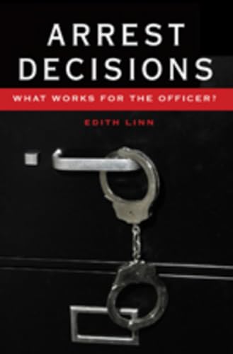 Imagen de archivo de Arrest Decisions: What Works for the Officer? (New Perspectives in Criminology and Criminal Justice) a la venta por suffolkbooks