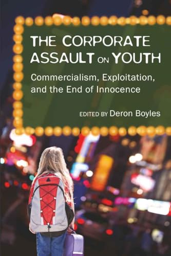 Stock image for The Corporate Assault on Youth: Commercialism, Exploitation, and the End of Innocence (Adolescent Cultures, School, and Society) for sale by SecondSale