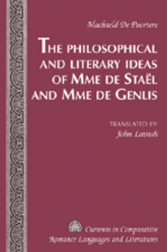 9781433101090: The Philosophical and Literary Ideas of Mme de Stal and Mme de Genlis: Translated by John Lavash (Currents in Comparative Romance Languages and Literatures)