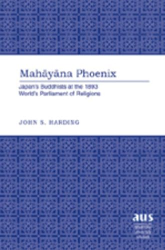 9781433101403: Mah?y?na Phoenix: Japan’s Buddhists at the 1893 World’s Parliament of Religions: 270 (American University Studies: Series 7: Theology and Religion)