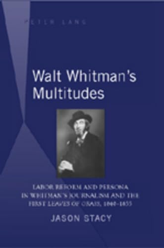 9781433101533: Walt Whitman’s Multitudes: Labor Reform and Persona in Whitman’s Journalism and the First 