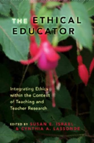 9781433101601: The Ethical Educator: Integrating Ethics within the Context of Teaching and Teacher Research