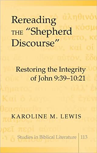 Stock image for Rereading the "Shepherd Discourse": Restoring the Integrity of John 9:39-10:21 (Studies in Biblical Literature) for sale by Montana Book Company