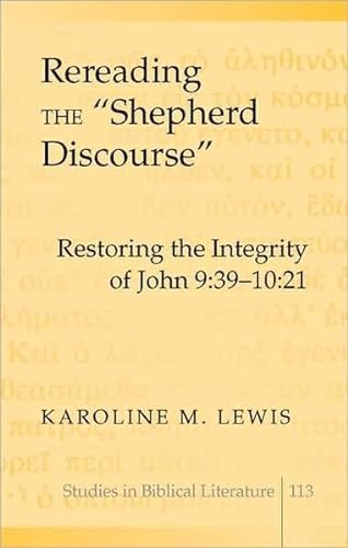9781433101908: Rereading the Shepherd Discourse: Restoring the Integrity of John 9:39-10:21 (Studies in Biblical Literature)
