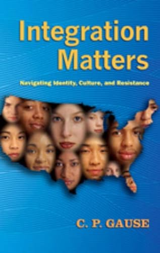 9781433102028: Integration Matters: Navigating Identity, Culture, and Resistance: 337 (Counterpoints: Studies in Criticality)