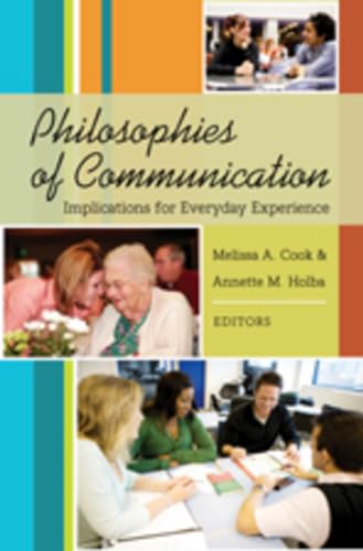 Stock image for Philosophies of Communication : Implications for Everyday Experience for sale by Better World Books