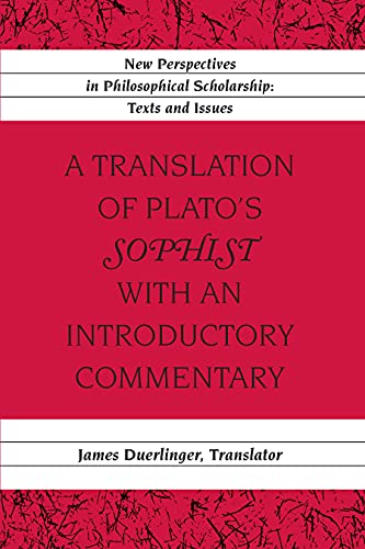 

A Translation of Platoâs Â«SophistÂ» with an Introductory Commentary: Translated by James Duerlinger (New Perspectives in Philosophical Scholarship)