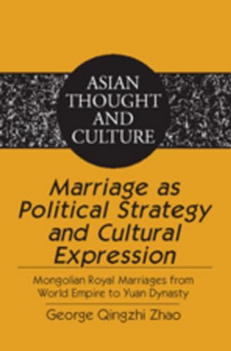 9781433102752: Marriage as Political Strategy and Cultural Expression: Mongolian Royal Marriages from World Empire to Yuan Dynasty