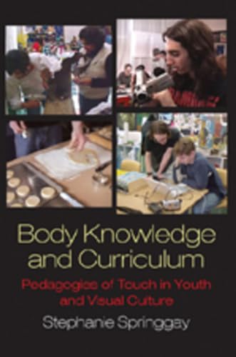 9781433102813: Body Knowledge and Curriculum: Pedagogies of Touch in Youth and Visual Culture