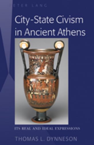 Stock image for City-State Civism in Ancient Athens: Its Real and Ideal Expressions for sale by Montana Book Company
