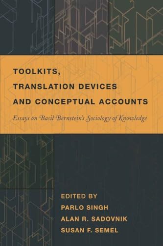 Toolkits, Translation Devices and Conceptual Accounts: Essays on Basil Bernsteinâ€™s Sociology of Knowledge (History of Schools and Schooling) (9781433103643) by Semel, Susan F.; Singh, Parlo; Sadovnik, Alan R.