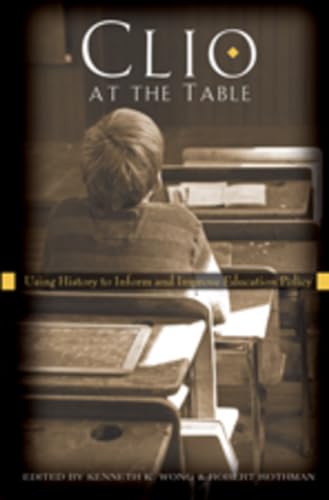 Clio at the Table: Using History to Inform and Improve Education Policy (History of Schools and Schooling) (9781433104091) by Wong, Kenneth K.; Rothman, Robert