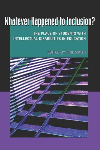Whatever Happened to Inclusion?: The Place of Students with Intellectual Disabilities in Education (Disability Studies in Education) (9781433104343) by Smith, Philip