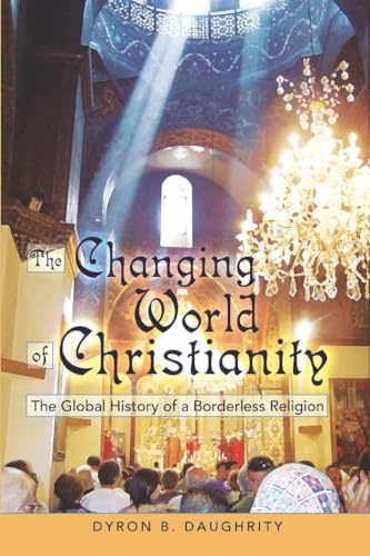 Beispielbild fr The Changing World of Christianity: The Global History of a Borderless Religion zum Verkauf von BooksRun