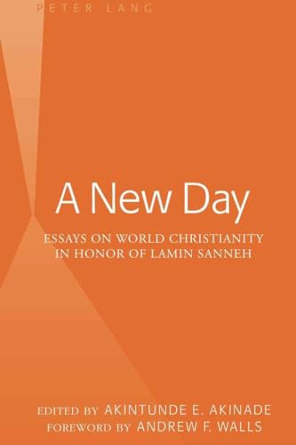 9781433104565: A New Day: Essays on World Christianity in Honor of Lamin Sanneh- Foreword by Andrew F. Walls