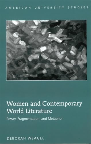 9781433104831: Women and Contemporary World Literature: Power, Fragmentation, and Metaphor (62) (American University Studies: Series 3: Comparative Literature)