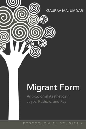 Imagen de archivo de Migrant Form: Anti-colonial Aesthetics in Joyce, Rushdie and Ray a la venta por Winged Monkey Books