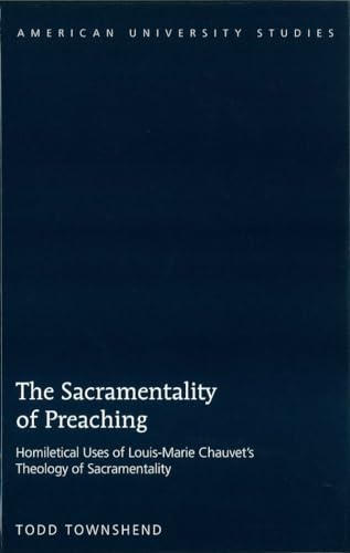 9781433105166: The Sacramentality of Preaching: Homiletical Uses of Louis-Marie Chauvet's Theology of Sacramentality (286) (American University Studies: Series 7: Theology and Religion)