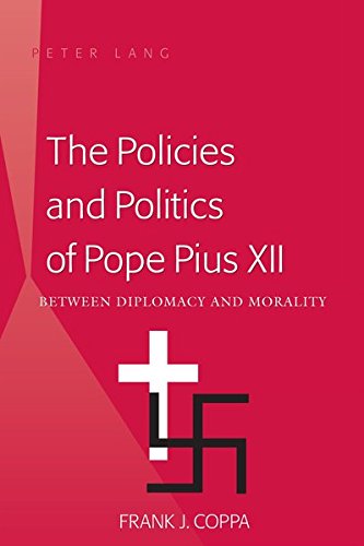 Stock image for The Policies and Politics of Pope Pius XII: Between Diplomacy and Morality for sale by suffolkbooks