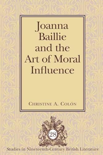 9781433105364: Joanna Baillie and the Art of Moral Influence (Studies in Nineteenth-Century British Literature)