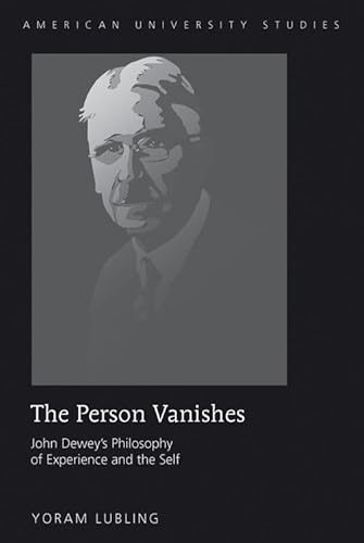 9781433106088: The Person Vanishes: John Dewey’s Philosophy of Experience and the Self