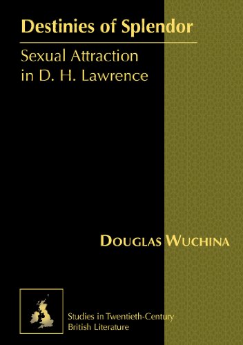 9781433106651: Destinies of Splendor: Sexual Attraction in D. H. Lawrence: 6 (Studies in Twentieth-Century British Literature)