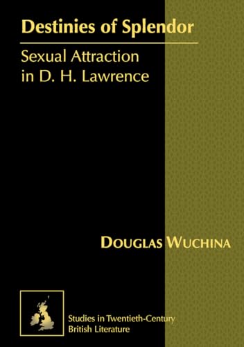 9781433106651: Destinies of Splendor: Sexual Attraction in D. H. Lawrence