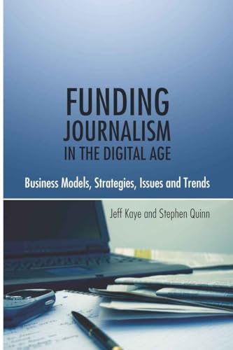 9781433106781: Funding Journalism in the Digital Age: Business Models, Strategies, Issues and Trends