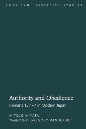 9781433106798: Authority and Obedience: Romans 13:1-7 in Modern Japan / Translated by Gregory Vanderbilt (294) (American University Studies: Series 7: Theology and Religion)