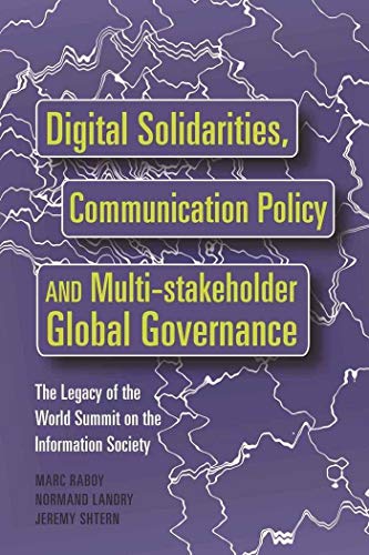 Imagen de archivo de Digital Solidarities, Communication Policy and Multi-stakeholder Global Governance: The Legacy of the World Summit on the Information Society a la venta por suffolkbooks