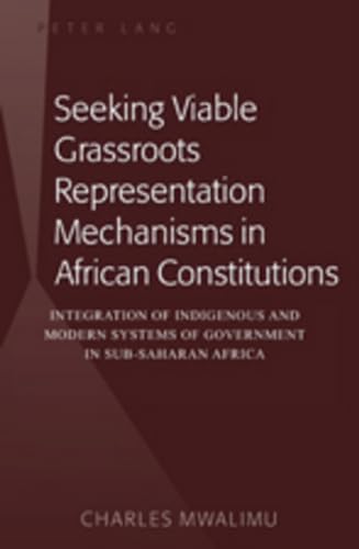 Immagine dell'editore per Seeking Viable Grassroots Representation Mechanisms in African Constitutions; Integration of Indigenous and Modern Systems of Government in Sub-Saharan Africa venduto da Zardoz Books