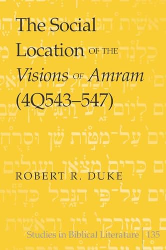 9781433107894: The Social Location of the Visions of Amram (4Q543-547) (135) (Studies in Biblical Literature)