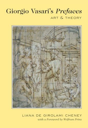 Giorgio Vasariâ€™s Â«PrefacesÂ»: Art and Theory- With a foreword by Wolfram Prinz (9781433107993) by Cheney, Liana De Girolami