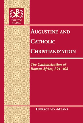 9781433108044: Augustine and Catholic Christianization: The Catholicization of Roman Africa, 391-408: 10