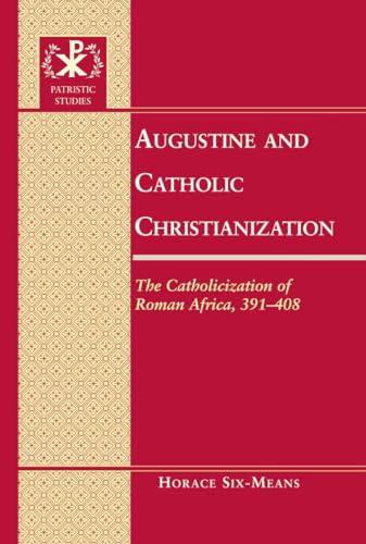 Stock image for Augustine and Catholic Christianization The Catholicization of Roman Africa, 391408 10 Patristic Studies for sale by PBShop.store US