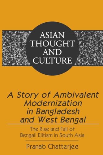 Stock image for A Story of Ambivalent Modernization in Bangladesh and West Bengal The Rise and Fall of Bengali Elitism in South Asia 65 Asian Thought and Culture for sale by PBShop.store US